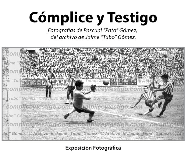 Cómplice y Testigo - Fotografías de Pascual "Pato" Gómez, del archivo de Jaime "Tubo" Gómez - Exposición Fotográfica
